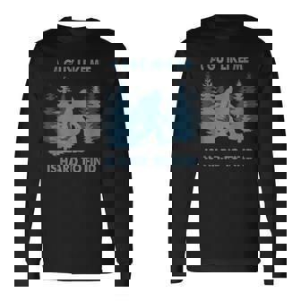 Bigfoot A Guy Like Me Is Hard To Forest Find Long Sleeve T-Shirt | Mazezy