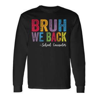 Bruh We Back School Counselor Back To School Long Sleeve T-Shirt - Thegiftio UK