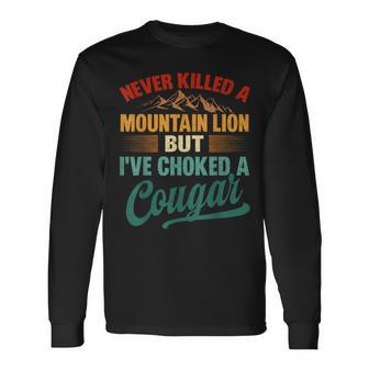 Never Killed A Mountain Lion But I've Choked A Cougar Long Sleeve T-Shirt - Thegiftio UK