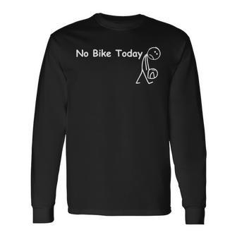 No Bike Today For Boys Biking Bicycling Sports Long Sleeve T-Shirt - Thegiftio UK