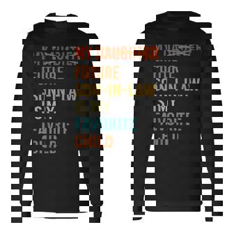 My Future Son In Law Is My Favorite Child Future Son-In-Law Long Sleeve T-Shirt | Mazezy