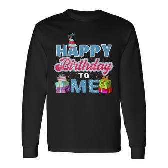 Happy Birthday To Me Camisa De Cumpleaños De Fiesta Camiseta de manga larga - Regaloses