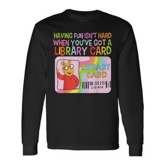 Having Fun Isn't Hard When You've Got A Library Card Long Sleeve T-Shirt - Thegiftio UK