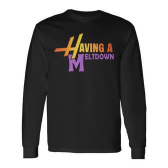 Having A Meltdown Retro Having A Meltdown Quote Long Sleeve T-Shirt | Mazezy
