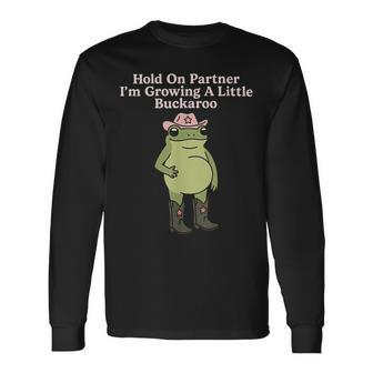 Hold On Partner I'm Growing A Little Buckaroo Frog Long Sleeve T-Shirt - Thegiftio UK