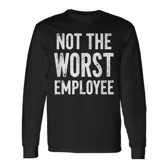 Humor Not Worst Employee Long Sleeve T-Shirt - Monsterry