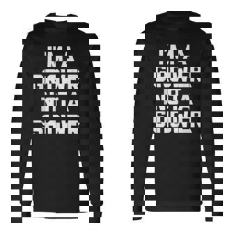 I'm A Grower Not Ahower 面白い言葉 皮肉な男 男性 長袖Tシャツ - Kawaiitshirt