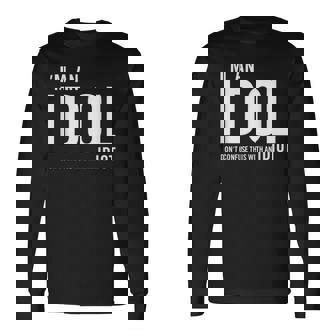 I'm An Idol Do You Want To Be An Idol ギフトアイデア 長袖Tシャツ - Kawaiitshirt