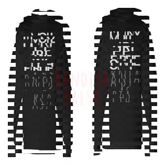 I'm Only Here For The Baneja Paisa ユーモア ファニー 長袖Tシャツ - Kawaiitshirt