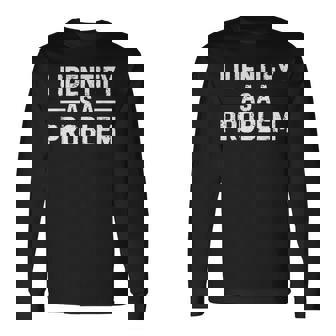 I Identify As A Problem 長袖Tシャツ - Kawaiitshirt