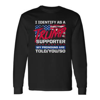 I Identify As A Trump Supporter My Pronouns Are ToldYouSo Long Sleeve T-Shirt - Thegiftio UK
