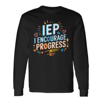 Iep I Encourage Progress Special Education Teacher Sped Long Sleeve T-Shirt - Seseable