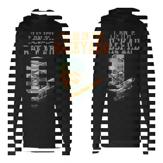 Ill Be In Backyard Saying Dad Grandpa Uncle Long Sleeve T-Shirt - Monsterry