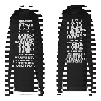 It's A James Thing You Wouldn't Understand James Thing 長袖Tシャツ - Kawaiitshirt