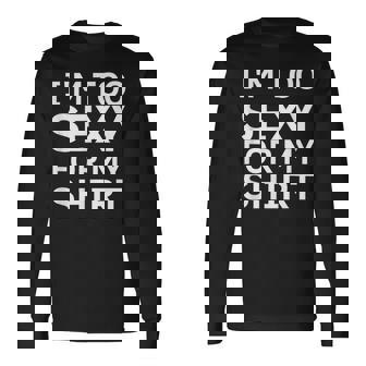 Je Suis Trop Sexy Pour Ma Chemise T-shirt à manches longues - Cadeauxyz