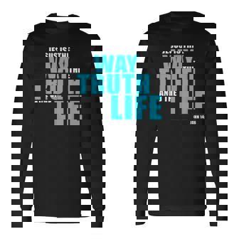 Jesus Is The Way The Truth And The Life – John 14 長袖Tシャツ - Kawaiitshirt