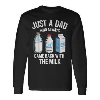 Just A Dad Who Always Came Back With The Milk Long Sleeve T-Shirt - Thegiftio UK