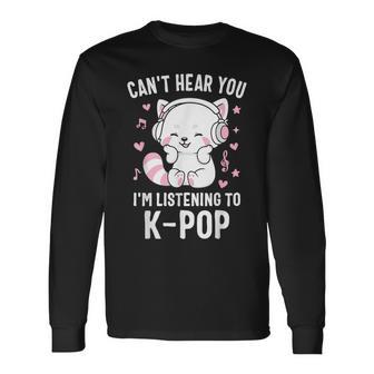 K-Pop Can't Hear You I'm Listening Kpop Lover Kawaii Korea Long Sleeve T-Shirt - Thegiftio UK