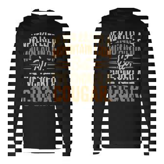 Never Killed A Mountain Lion But I Choked A Cougar Long Sleeve T-Shirt | Mazezy