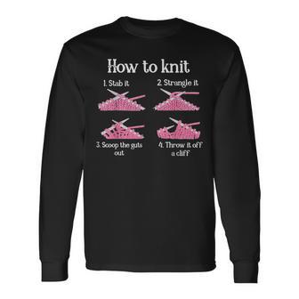 How To Knit 1- Stab It 2- Strangle It 3- Scoop The Guts Out Long Sleeve T-Shirt - Thegiftio UK