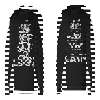 We Got Lebron Keep Calm I Love Lebron I Heart Lebron Long Sleeve T-Shirt - Monsterry