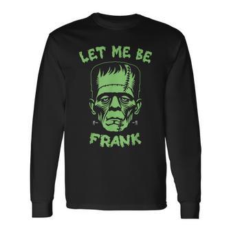 Let Me Be Frank Frankenstein Monster Halloween Long Sleeve T-Shirt - Thegiftio UK