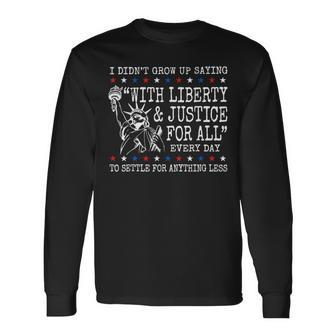 Liberty And Justice For All Statue Of Liberty 4Th Of July Long Sleeve T-Shirt - Thegiftio UK