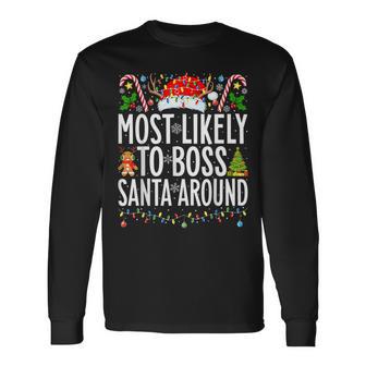 Most Likely To Boss Santa Around Xmas Family Christmas Long Sleeve T-Shirt - Thegiftio UK
