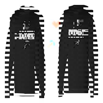 I Love Miners I Heart Miners Mine Gamer Long Sleeve T-Shirt - Monsterry