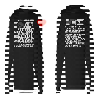 I Love My Super Hot Beautiful Girlfriend Stay Away From Me Long Sleeve T-Shirt | Mazezy