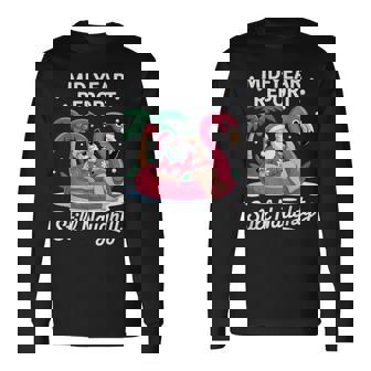 Mid Year Report Still Naughty Santa Summer Christmas In July Long Sleeve T-Shirt | Mazezy
