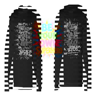 Motivational Mental Health Quote Be Your Own Superhero Long Sleeve T-Shirt - Monsterry