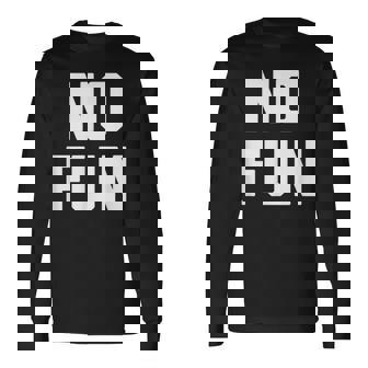 No Fun 面白いことわざ皮肉なノベルティ ユーモア クール 長袖Tシャツ - Kawaiitshirt