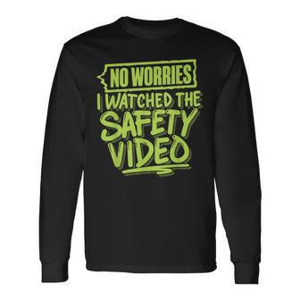 No Worries I Watched The Safety Video Long Sleeve T-Shirt - Thegiftio UK