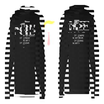 Nope Not My President King Trump Long Sleeve T-Shirt | Mazezy