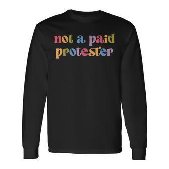 Not A Paid Protester Resist Political Protest Against Trump Long Sleeve T-Shirt - Thegiftio UK