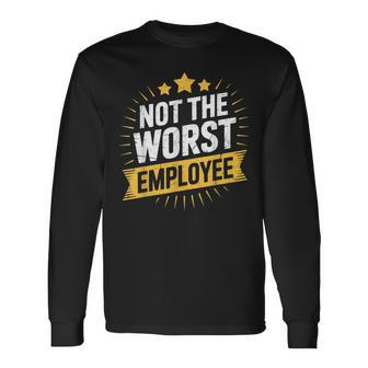 Not The Worst Employee Award Office Humor Coworkers Long Sleeve T-Shirt - Thegiftio UK