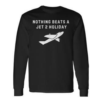 Nothing Beats A Jet 2 Holiday Long Sleeve T-Shirt - Thegiftio UK