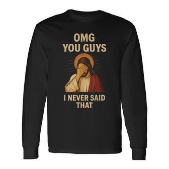 Omg You Guys I Never Said That Jesus Long Sleeve T-Shirt - Thegiftio UK