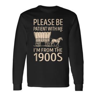 Please Be Patient With Me I’M From The 1900S Quote Long Sleeve T-Shirt - Thegiftio UK