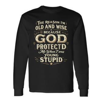 The Reason I’M Old And Wise Is Because God Protected Me Long Sleeve T-Shirt - Thegiftio UK