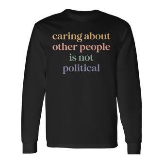 Retro Caring About Other People Is Not Political Long Sleeve T-Shirt - Thegiftio