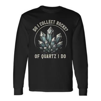 Retro Of Quartz I Do Rock Collector Geode Hunter Geology Long Sleeve T-Shirt - Thegiftio UK