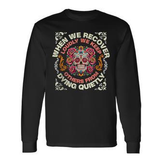 Retro We Recover Loudly We Keep Others From Dying Quietly Long Sleeve T-Shirt - Thegiftio UK