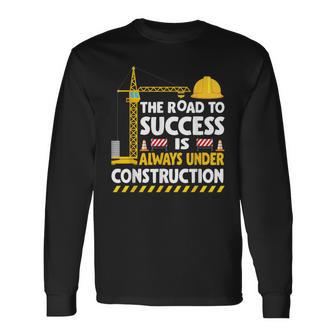 The Road To Success Is Always Under Construction Long Sleeve T-Shirt - Thegiftio UK