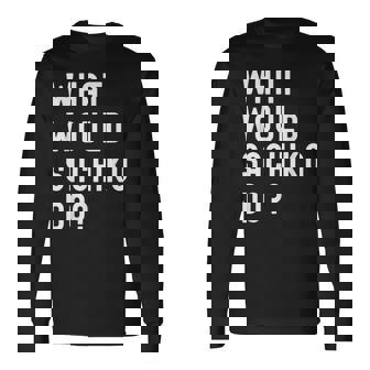 Sachiko ならどうするだろうか 長袖Tシャツ - Kawaiitshirt