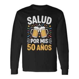 Salud Por Mis 50 Años Cervezas Humor Cumpleaños Camiseta de manga larga - Regaloses