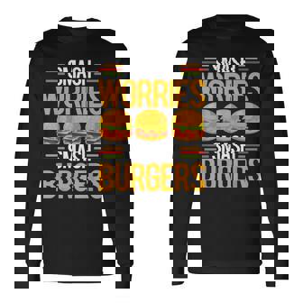 Smash Worriesmash Burgers tress Relief Quote 長袖Tシャツ - Kawaiitshirt