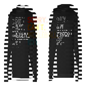 Sorry Can't Pickleball Bye 面白いピックルボール愛好家 長袖Tシャツ - Kawaiitshirt