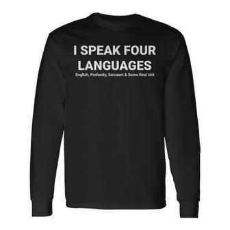 I Speak Four Languages Sarcastic Saying Long Sleeve T-Shirt - Thegiftio UK